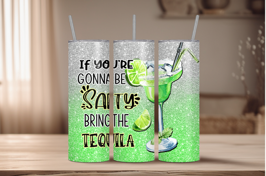 If You're Gonna Be Salty, Bring The Tequila Sublimation Tumbler Print