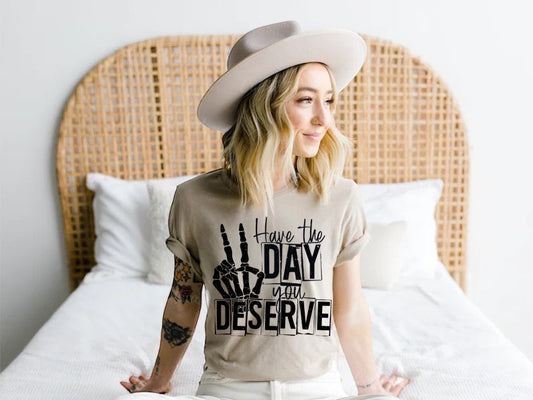 Have The Day You Deserve Screen Print Transfer