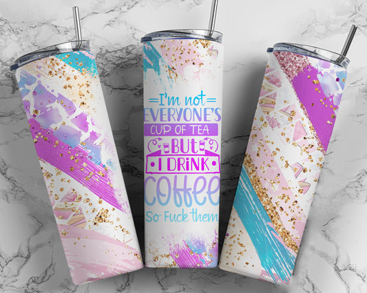 I'm Not Everyone's Cup of Tea Sublimation Tumbler Print